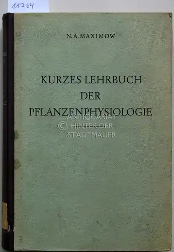 Maksimov, Nikolaj A: Kurzes Lehrbuch der Pflanzenphysiologie. [= Beiheft zur "Sowjetwissenschaft", 9] N. A. Maximow /. 