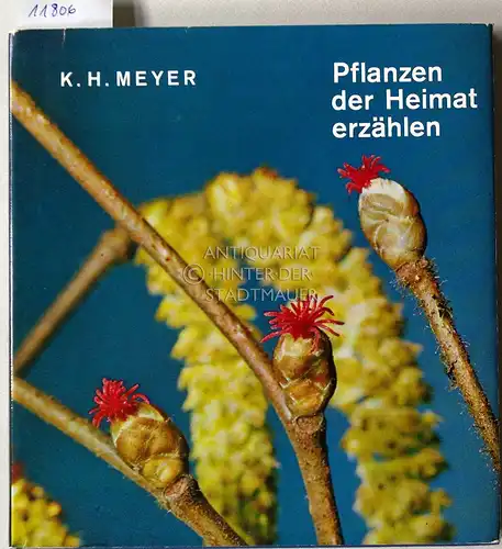Meyer, K. H: Pflanzen der Heimat erzählen. Fotos Hans Lasswitz. 