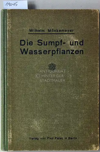Mönkemeyer, Wilhelm: Die Sumpf- und Wasserpflanzen. Ihre Beschreibung, Kultur und Verwendung. 