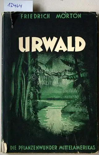 Morton, Friedrich: Urwald. Die Pflanzenwunder Mittelamerikas. [= Universum-Bibliothek des Wissens, 10]. 