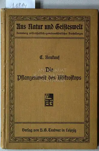 Reukauf, E: Die Pflanzenwelt des Mikroskops. [= Aus Natur und Geisteswelt, Bd. 181]. 