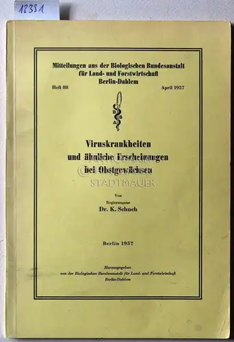 Schuch, K: Viruskrankheiten und ähnliche Erscheinungen bei Obstgewächsen. [= Mitteilungen aus der Biologischen Bundesanstalt für Land- und Forstwirtschaft, H. 88]. 