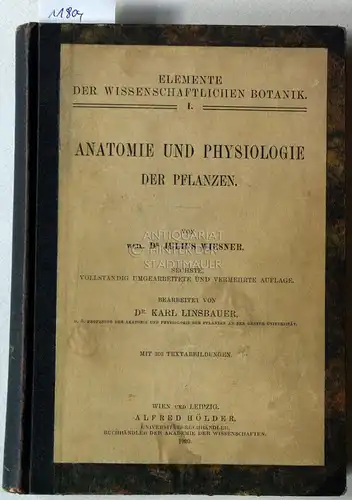 Wiesner, Julius: Anatomie und Physiologie der Pflanzen. [= Elemente der wissenschaftlichen Botanik, Erster Band] Bearb. v. Karl Linsbauer. 