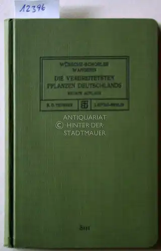 Wünsche, Friedrich Otto, Bernhard Schorler und Walter Wangerin: Wünsche - Schorler: Die verbreitetsten Pflanzen Deutschlands. Neubearb. v. Walter Wangerin. 