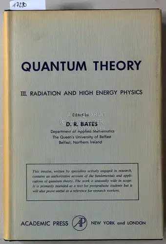 Bates, R: Quantum Theory. Vol. III: Radiation and High Energy Physics. 