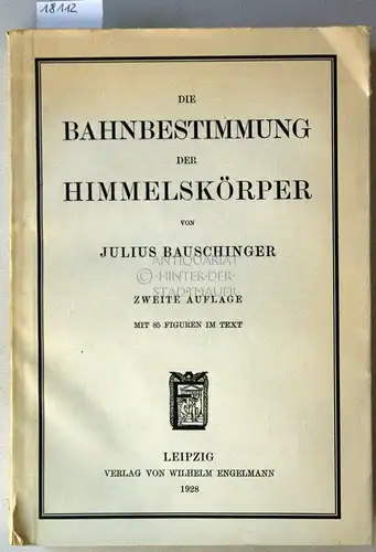 Bauschinger, Julius: Die Bahnbestimmung der Himmelskörper. 