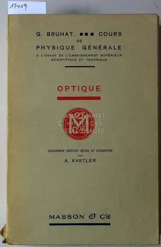 Bruhat, Georges und A. Kastler: Cours de physique génerale: Optique. Revue et complétée par A. Kastler. 