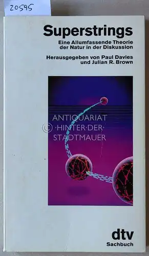 Davies, Paul (Hrsg.) und Julian R. (Hrsg.) Brown: Superstrings. Eine Allumfassende Theorie der Natur in der Diskussion. [= dtv Sachbuch, 11497]. 
