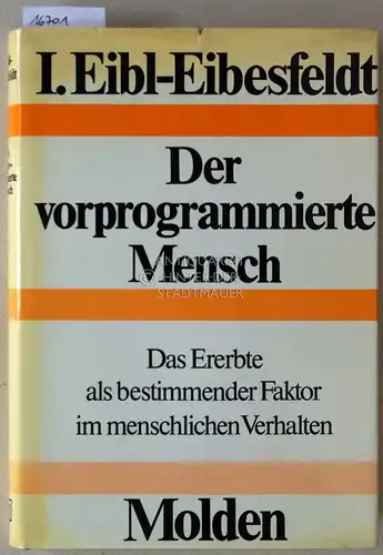 Eibl-Eibesfeldt, Irenäus: Der vorprogrammierte Mensch. Das Ererbte als bestimmender Faktor im menschlichen Verhalten. 