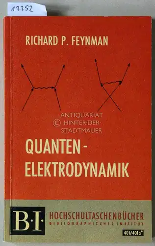 Feynman, Richard P: Quantenelektrodynamik. [= B.I. Hochschultaschenbücher, 401/401a] Eine Vorlesungsmitschrift und Nachdruck von Originalarbeiten. 