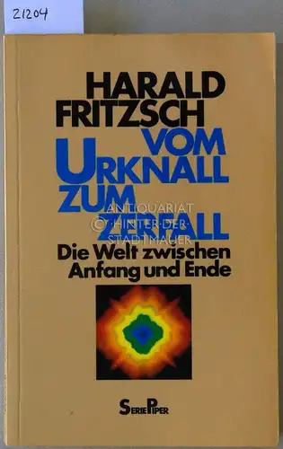 Fritzsch, Harald: Vom Urknall zum Zerfall. Die Welt zwischen Anfang und Ende. [= Serie Piper, 518]. 