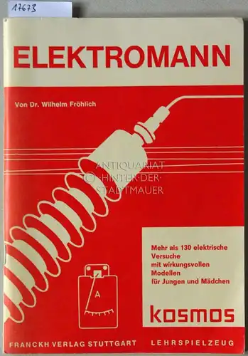 Fröhlich, Wilhelm: Elektromann: Mehr als 130 elektrische Versuche für Jungen und Mädchen. 