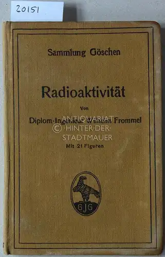 Frommel, Wilhelm: Radioaktivität. [= Sammlung Göschen, 317]. 