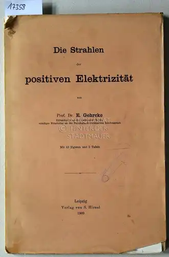 Gehrcke, E: Die Strahlen der positiven Elektrizität. 
