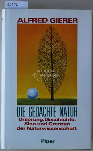 Gierer, Alfred: Die gedachte Natur. Ursprung, Geschichte, Sinn und Grenzen der Naturwissenschaften. 