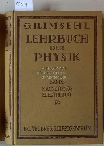 Grimsehl, E: Lehrbuch der Physik. Zum Gebrauch beim Unterricht, bei akademischen Vorlesungen und zum Selbststudium, in zwei Bänden. Zweiter Band: Magnetismus und Elektrizität. 