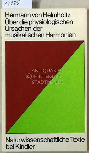 Helmholtz, Hermann v: Über die physiologischen Ursachen der musikalischen Harmonien. [= Naturwissenschaftliche Texte bei Kindler]. 