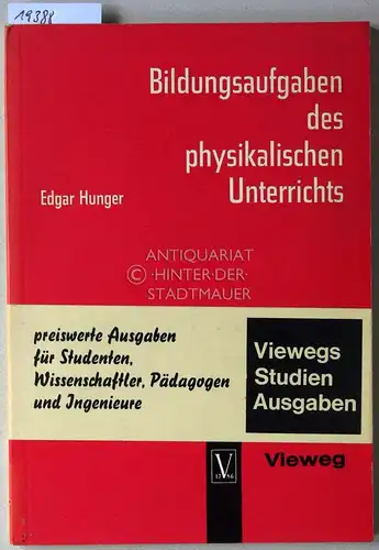 Hunger, Edgar: Bildungsaufgaben des physikalischen Unterrichts. Ein Beitrag zu Problemen der Stoffauswahl für höhere Schulen. 