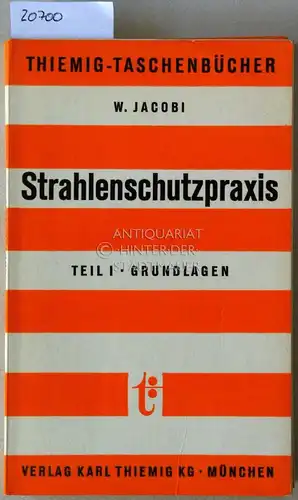 Jacobi, Wolfgang und Martin Oberhofer: Strahlenschutzpraxis. Teil I: Grundlagen; Teil II: Messtechnik. (2 Bde. von 3). 