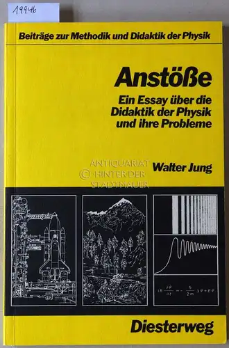 Jung, Walter: Anstöße. Ein Essay über die Didaktik der Physik und ihre Probleme. [= Beiträge zur Methodik und Didaktik der Physik; Diesterweg 7013]. 