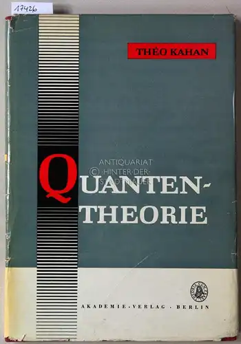 Kahan, Théo: Quantentheorie. Eine Einführung in die Theorie und Materie und der Strahlung. 
