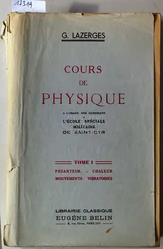 Lazerges, G: Cours de physique, a l`usage des candidats a l`école spéciale militaire de Saint-Cyr. Tome I: Pesanteur - Chaleur - Mouvements vibratoires. / Tome II: Optique - Électricité. (2 Bde.). 