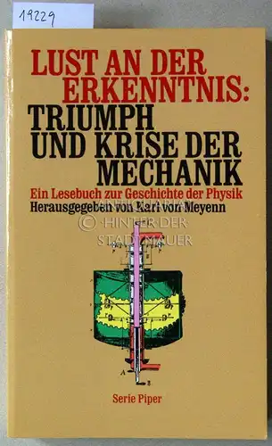 Meyenn, Karl v. (Hrsg.): Lust an der Erkenntnis: Triumph und Krise der Mechanik. Ein Lesebuch zur Geschichte der Physik. [= Serie Piper, 1146]. 