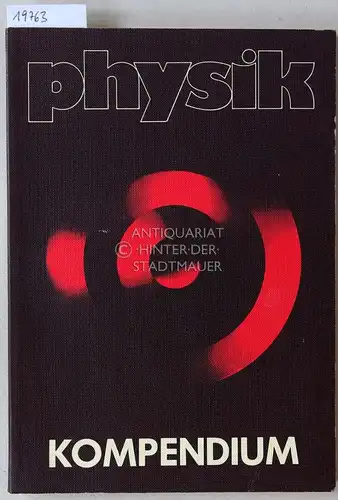 Rhöneck, Christoph v: Physik Kompedium. Unter Mitarb. v. Karlheinz Munzinger und der Verlagsred. Physik. 