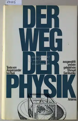 Sambursky, Shmuel: Der Weg der Physik. 2500 Jahre physikalischen Denkens - Texte von Anaximander bis Pauli. 