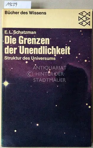 Schatzmann, E. L: Die Grenzen der Unendlichkeit. Struktur des Universums. [= Bücher des Wissens]. 
