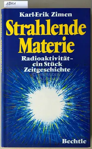 Zimen, Karl-Erik: Strahlende Materie. Radioaktivität - ein Stück Zeitgeschichte. 