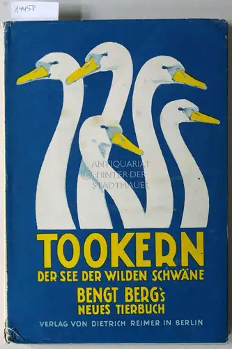 Berg, Bengt: Tookern. Der See der wilden Schwäne. [= Bengt Berg`s illustrierte Tierbücher, zweite Reihe, erster Band] Bengt Berg`s neues Tierbuch. 