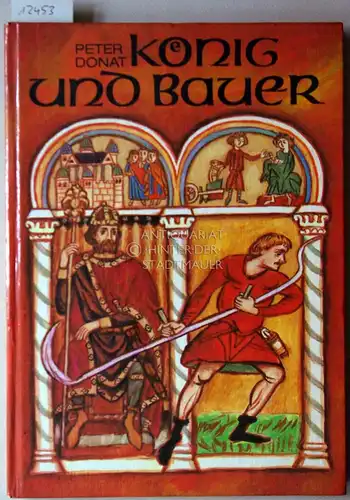 Donat, Peter: König und Bauer. Vom Werden des deutschen Feudalstaates. (Ill. von Heinz Rodewald). 