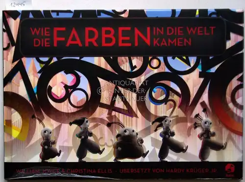 Joyce, William und Christina Ellis: Wie die Farben in die Welt kamen. (Übers. v. Hardy Krüger Jr.). 