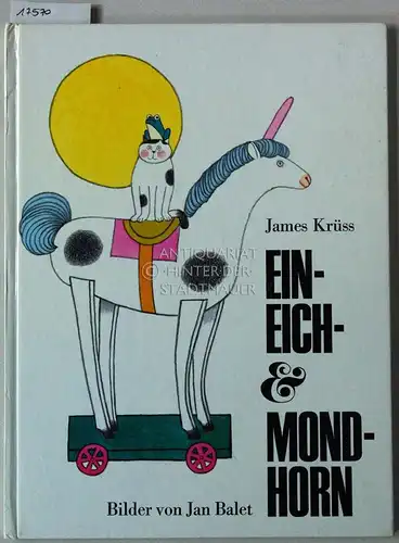 Krüss, James und Jan Balet: Ein Eich- und Mondhorn: Gereimte Unwahrscheinlichkeiten. 