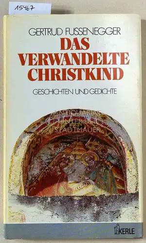Fussenegger, Gertrud: Das verwandelte Christkind. Geschichten und Gedichte. 