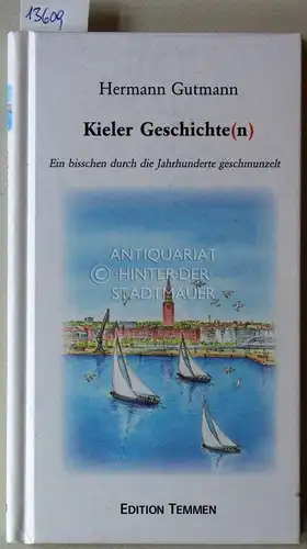 Gutmann, Hermann: Kieler Geschichte(n). Ein bisschen durch die Jahrhunderte geschmunzelt. 