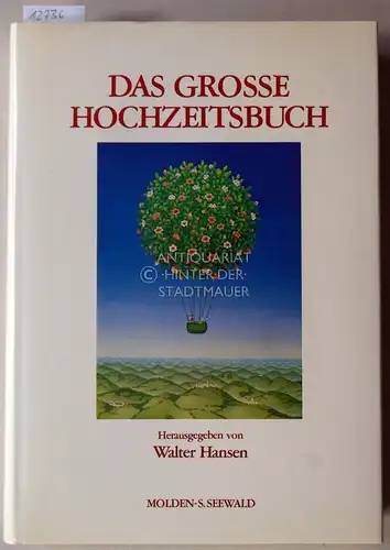 Hansen, Walter (Hrsg.): Das grosse Hochzeitsbuch. Eine Auswahl der schönsten Novellen, Kurzgeschichten, Balladen, Gedichte und Bilder über Brautwerbung, Hochzeit und Ehe. 