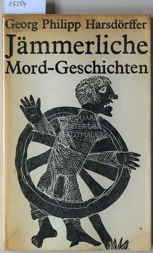 Harsdörffer, Georg Philipp: Jämmerliche Mord-Geschichte. Ausgewählte novellistische Prosa. Hrsg. u. m. e. Nachw. vers. v. Hubert Gersch. Holzschnitte v. Günther Stiller. 