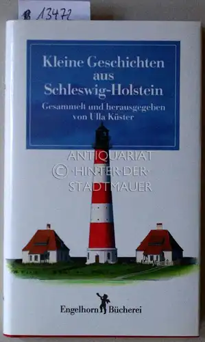 Küster, Ulla: Kleine Geschichten aus Schleswig-Holstein. [= Engelhorn Bücherei] Gesammelt und hrsg. v. 