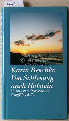 Reschke, Karin: Von Schleswig nach Holstein: Skizzen vom Ostseestrand. 