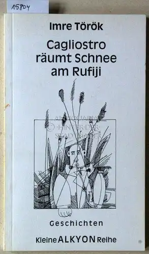 Török, Imre: Cagliostro räumt Schnee am Rufiji. Geschichten. [= Kleine Alkyon Reihe, Bd. 3]. 