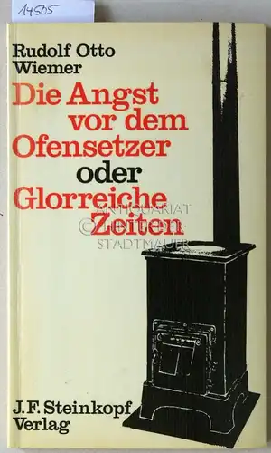 Wiemer, Rudolf Otto: Die Angst vor dem Ofensetzer, oder Glorreiche Zeiten. 