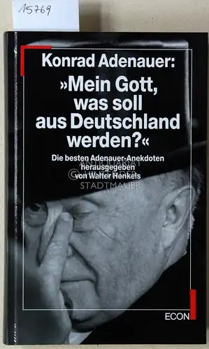 Adenauer, Konrad: Mein Gott, was soll aus Deutschland werden? Die besten Adenauer-Anekdoten. Hrsg. v. Walter Henkels. 