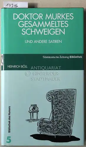 Böll, Heinrich: Doktor Murkes gesammeltes Schweigen, und andere Satiren. [= Süddeutsche Zeitung Bibliothek, Bibliothek des Humors, 5]. 