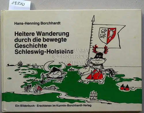 Borchhardt, Hans-Henning: Heitere Wanderung durch die bewegte Geschichte Schleswig-Holsteins. Ein Bilderbuch. 