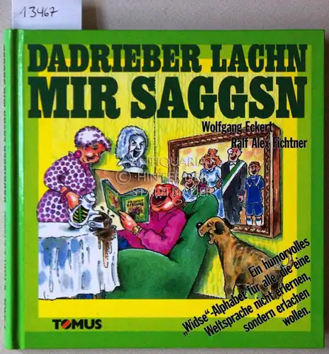 Eckert, Wolfgang und Ralf Alex Fichtner: Dadrieber lachn mir Saggsn. Ein humorvolles "Widse"-Alphabet für alle, die eine Weltsprache nicht erlernen, sondern erlachen wollen. Mit Zeichn. von Ralf Alex Fichtner. 