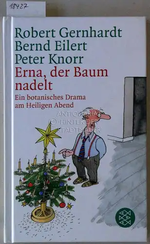 Gernhardt, Robert, Bernd Eilert und Peter Knorr: Erna, der Baum nadelt. Ein botanisches Drama am Heiligen Abend. 