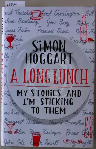 Hoggart, Simon: A Long Lunch. My stories and I`m sticking to them. 