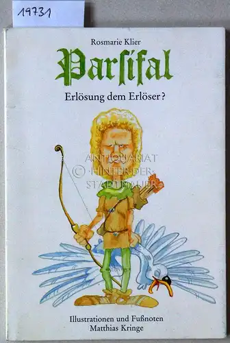 Klier, Rosmarie: Parsifal. Erlösung dem Erlöser? Illustrationen und Fußnoten Matthias Kringe. 